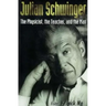 Julian Schwinger: The Physicist, the Teacher, and the Man
