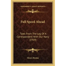 Full Speed Ahead: Tales From The Log Of A Correspondent With Our Navy (1919)