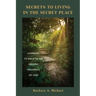 Secrets to Living in the Secret Place: Learning to Walk in the Abiding Presence of God