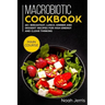 Macrobiotic Cookbook: MAIN COURSE - 60+ Breakfast, Lunch, Dinner and Dessert Recipes for high energy and clear thinking