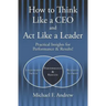 How to Think Like a CEO and Act Like a Leader: Practical Insights for Performance and Results!