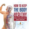 How to Keep the Body Healthy Children's Science Books Grade 5 Children's Health Books