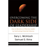 Overcoming the Dark Side of Leadership: How to Become an Effective Leader by Confronting Potential Failures