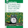 15-Minute Counseling Techniques That Work: What You Didn't Learn in Grad School