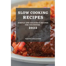 Slow Cooking Recipes 2022: Simple and Delicious Recipes for Beginners