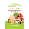 Losing Weight the Easy Way: Learning Healthy Ways To Weight Lose