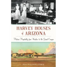 Harvey Houses of Arizona: Historic Hospitality from Winslow to the Grand Canyon