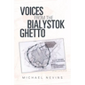 Voices from the Bialystok Ghetto