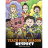 Teach Your Dragon Respect: A Story About Being Respectful