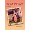 The Gift Best Given: A Memoir