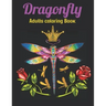 Dragonfly Adults Coloring Book: An Dragonfly Coloring Book with Fun Easy, Amusement, Stress Relieving & much more For Adults Men, Girls, Boys & Teens