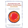 Dramatherapy with Children, Young People and Schools: Enabling Creativity, Sociability, Communication and Learning