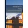 "brief Lives": Chiefly of Contemporaries, Set Down by John Aubrey, Between the Years 1669 & 1696