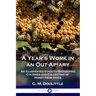 A Year's Work in an Out-Apiary: An Illustrated Guide to Beekeeping Colonies and Collecting of Honey from Hives