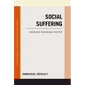 Social Suffering: Sociology, Psychology, Politics