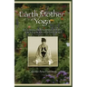 Earth Mother Yoga: Reclaiming Our Feminine Divinity Through Body, Mind, and Spirit