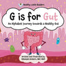 G is for Gut: Gus the Gut's Alphabet Journey Towards a Healthy Gut