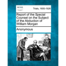 Report of the Special Counsel on the Subject of the Abduction of William Morgan