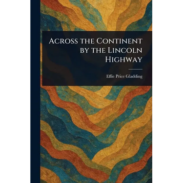Across the Continent by the Lincoln Highway