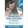 Charged With Drug Possession In Texas?: Protect Your Rights, Reclaim Your Freedom And Go Clean!