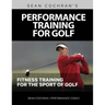 Performance Training for Golf: Fitness Training for the Sport of Golf