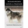 The Alaskan Malamute: Never A Prisoner