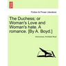 The Duchess; or Woman's Love and Woman's hate. A romance. [By A. Boyd.]