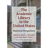 The Academic Library in the United States: Historical Perspectives