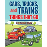 Cars, Trucks, and Trains: Things that Go coloring book: Childrens Coloring Books