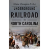 Slave Escapes & the Underground Railroad in North Carolina