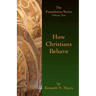 How Christians Behave: The Foundation Series Volume Two