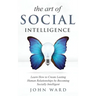The Art of Social Intelligence: Observe the Habits of Highly Effective People and Improve Your Mindset
