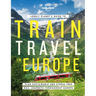 Lonely Planet's Guide to Train Travel in Europe: Detailed Itineraries Planning Maps Tips & Advice Plan Sustainable and Stress-Free Journeys Throughout