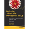 Beginning Swift Games Development for IOS: Develop 2D and 3D Games Using Apple's Scenekit and Spritekit