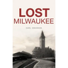 Lost Milwaukee
