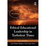 Ethical Educational Leadership in Turbulent Times: (Re) Solving Moral Dilemmas