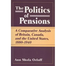 Politics of Pensions: A Comparative Analysis of Britain, Canada, and the United States, 1880-1940