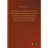 Historical Record of the First or The Royal Regiment of Dragoons: From Its Formation in the Reign of King Charles the Second and of Its Subsequent Ser