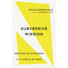 Subversive Mission: Serving as Outsiders in a World of Need