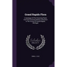 Grand Rapids Flora: A Catalogue of the Flowering Plants and Ferns Growing Without Cultivation in the Vicinity of Grand Rapids, Michigan