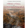 The Rise and Fall of Constantinople: The History of the Byzantine Capital's Establishment and Demise