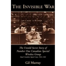 The Invisible War: The Untold Secret Story of Number One Canadian Special Wireless Group