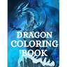 Dragon Coloring Book: For Men and Women with Mythological Creatures Relaxation and Stress Relieving with over +40 High Quality Beautiful Man