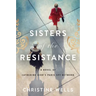 Sisters of the Resistance: A Novel of Catherine Dior's Paris Spy Network