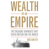 Wealth of an Empire: The Treasure Shipments That Saved Britain and the World
