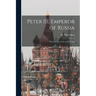 Peter III, Emperor of Russia: the Story of a Crisis and a Crime