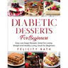 Diabetic Desserts for Beginners: Easy Low Sugar Recipes, Great For Losing Weight And Healthy Living, Great For Beginners