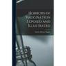 Horrors of Vaccination Exposed and Illustrated