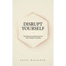 Disrupt Yourself: The Subversive Spiritual Practice That Changes Everything