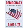 Democracy in One Book or Less: How It Works, Why It Doesn't, and Why Fixing It Is Easier Than You Think